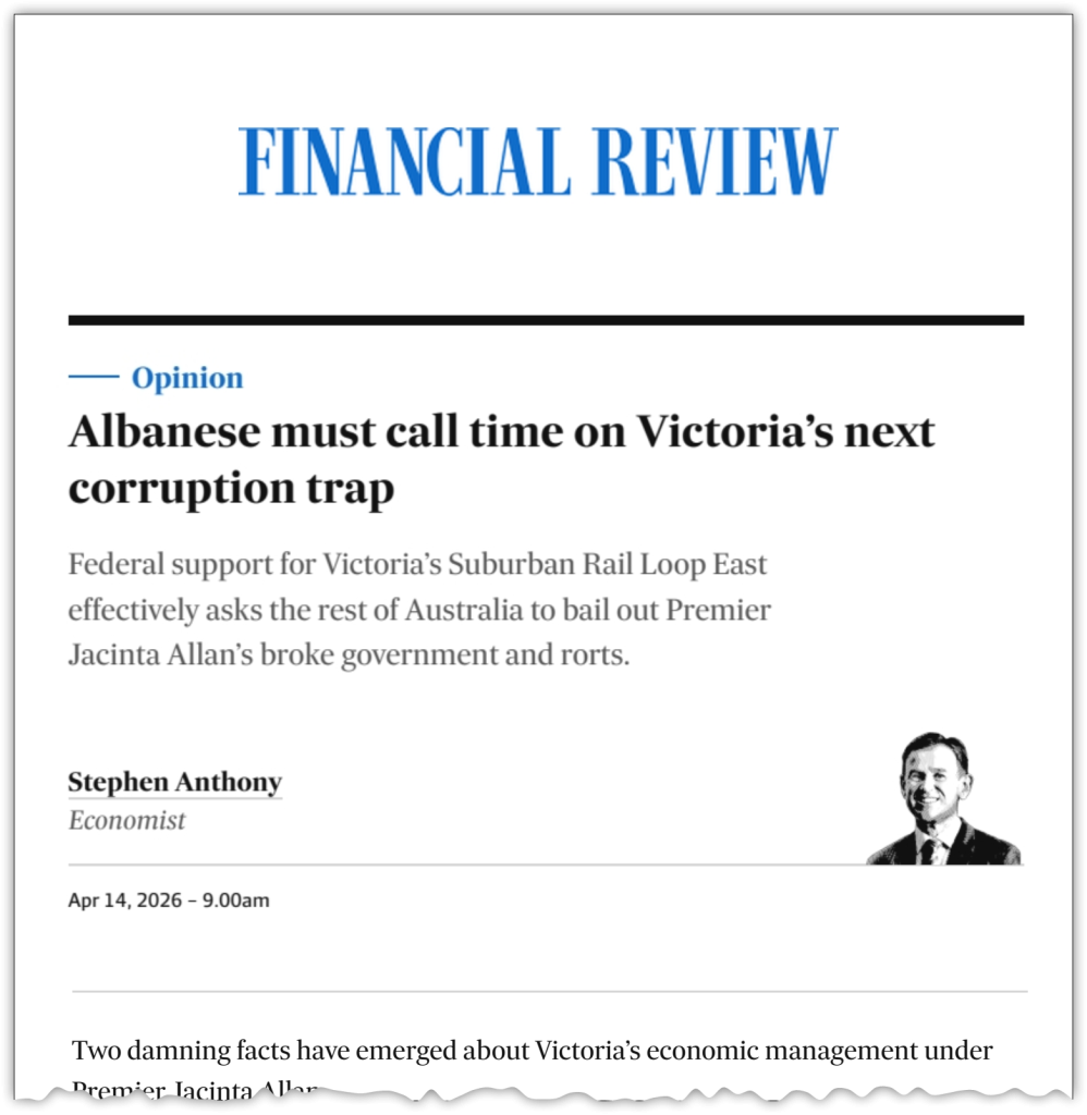 Why Albanese must call time on Victoria’s next corruption trap, Stephen Anthony in The Australian Financial Review, 14 April 2026