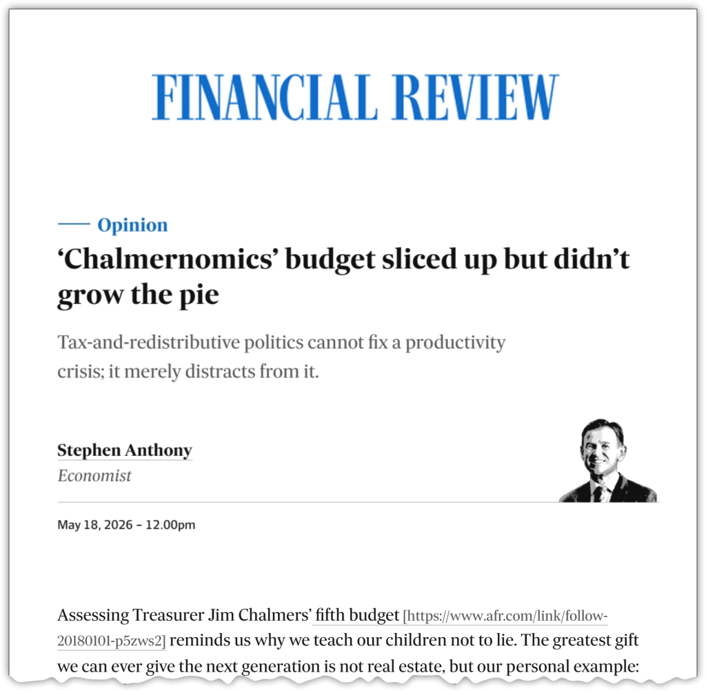 ‘Chalmernomics’ budget sliced up but didn’t grow the pie, Stephen Anthony in The Australian Financial Review, 18 May 2026