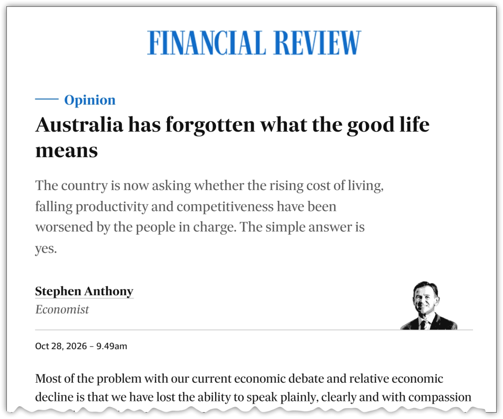 Australia has forgotten what the good life means, Stephen Anthony in The Australian Financial Review, 28 October 2026